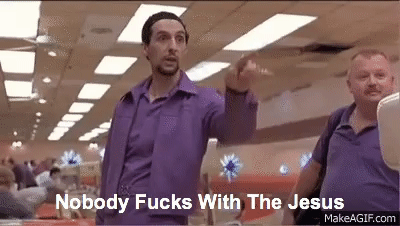 Big Lebowski Nobody fucks with the Jesus