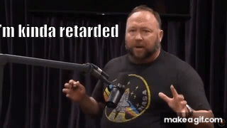 Alex Jones I'm kinda retarded on Make a GIF