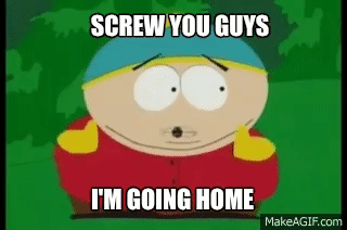 Переведи go home. КАРТМАН Screw you guys. Screw you guys Eric Cartman. КАРТМАН Screw you guys i'm going Home.