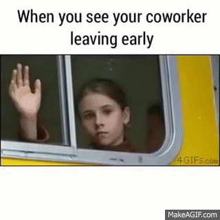When You See Your Coworker Leaving Early on Make a GIF
