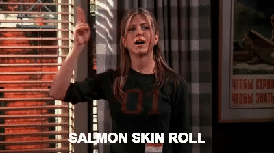 friends salmon skin roll gif