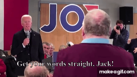 Get your words straight, Jack': Biden gets into spat with voter in Iowa on  Make a GIF