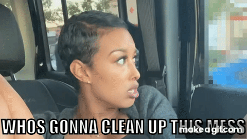 Who’s gonna come clean this up💀 on Make a GIF