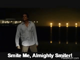 Image result for smite me oh mighty smiter gif