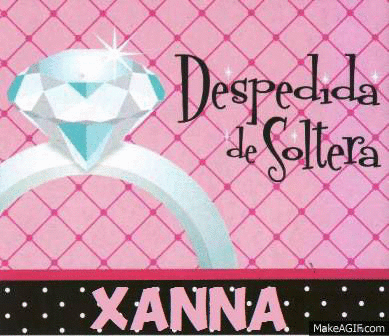 DESPEDIDA DE SOLTERA XANNA on Make a GIF
