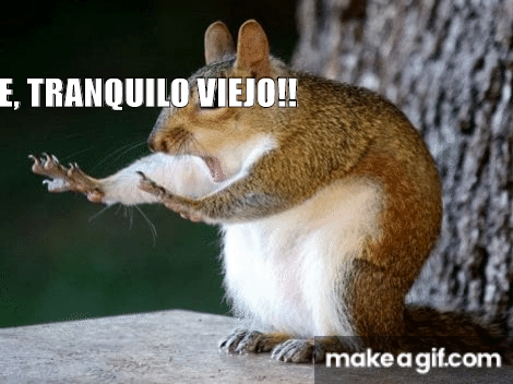 OYE, TRANQUILO VIEJO!! on Make a GIF