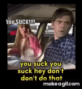You suck! on Make a GIF