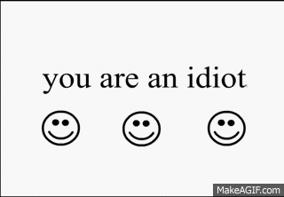 You are an idiot! hahahahahahaha hahahahaha : r/internet_funeral