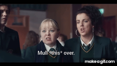 Michelle from Derry Girls, giving the finger: "Mull *this* over."