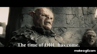 The Age Of Men Is Over The Time Of The Orc Has Come On Make A Gif