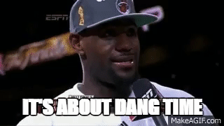 LeBron James "It's about damn time" HD on Make a GIF