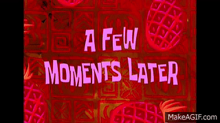 Sponge Bob - A Few Moments Later (With Download Link!) on Make a GIF