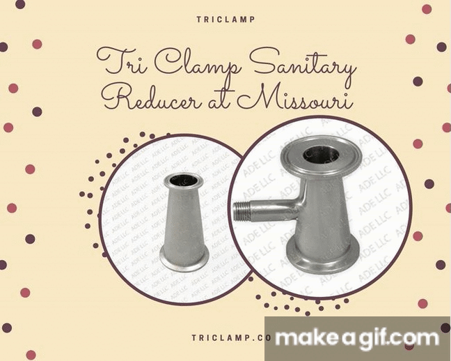 Tri Clamp Sanitary Reducer at Missouri on Make a GIF