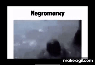 negromancy on Make a GIF