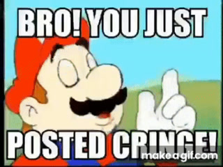 Bro You Just Posted Cringe You Are Going To Lose Subscriber But It S Voiced By Mario And Luigi On Make A Gif