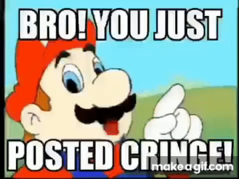 Bro You Just Posted Cringe You Are Going To Lose Subscriber But It S Voiced By Mario And Luigi On Make A Gif